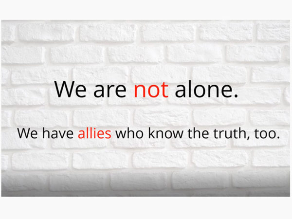 We are not alone. We have allies that know the truth