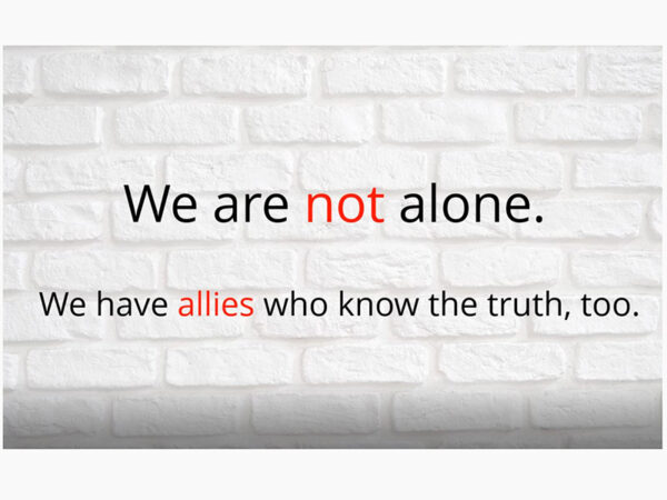 We are not alone. We have allies that know the truth